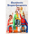 Dyslexic Superpowers: Techniques for Succeeding: Unleashing Your Potential to Turn Reading Difficulties into Creative Chances in Education, Employment