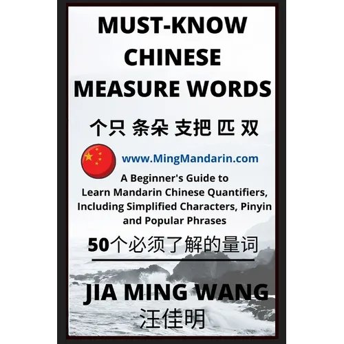 Must-Know Chinese Measure Words: A Beginner's Guide to Learn Mandarin Chinese Quantifiers, Including Simplified Characters, Pinyin and Popular Phrases
