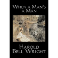 When a Man's a Man by Harold Bell Wright, Fiction, Classics, Historical, Sagas