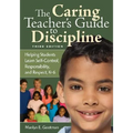 The Caring Teacher′s Guide to Discipline: Helping Students Learn Self-Control, Responsibility, and Respect, K-6