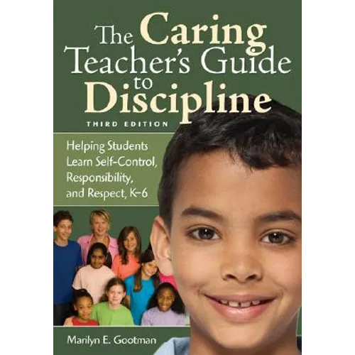 The Caring Teacher′s Guide to Discipline: Helping Students Learn Self-Control, Responsibility, and Respect, K-6