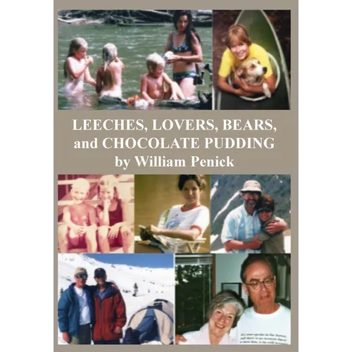 Leeches, Lovers, Bears, and Chocolate Pudding: True Tales of One Wacky Family