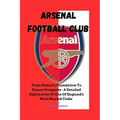 Arsenal Football Club: From Historic Foundation To Future Prospects - A Detailed Exploration Of One Of England's Most Storied Clubs