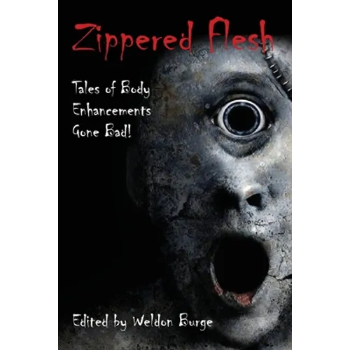 Zippered Flesh: Tales of Body Enhancements Gone Bad!