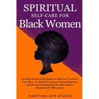 Spiritual Self-Care for Black Women: Powerful Spiritual Guide & Workbook to Help you Transform Your Life in 12 Months. Find Inner Peace and Happiness - Paperback