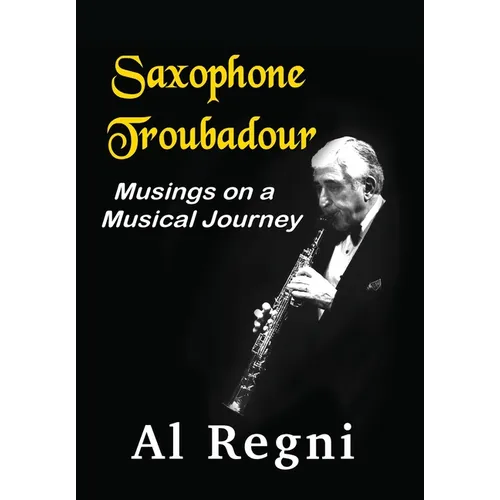 Saxophone Troubadour: Musings on a Musical Journey - Hardcover