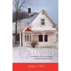 By Heart: A Mother's Story of Children and Learning at Home