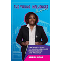The Young Influencer Blueprint: A Momagers Guide To Building Her Child's Personal Brand And Influence