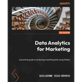 Data Analytics for Marketing: A practical guide to analyzing marketing data using Python