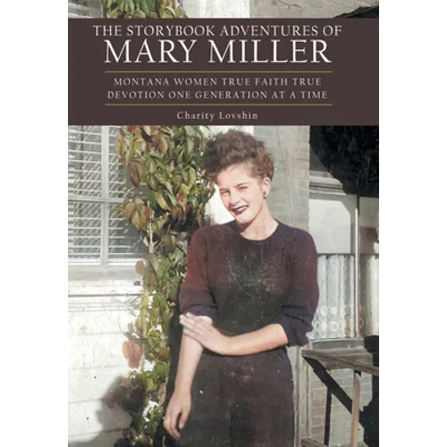The Storybook Adventures of Mary Miller: Montana Women True Faith True Devotion One Generation at a Time