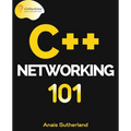 C++ Networking 101: Unlocking Sockets, Protocols, VPNs, and Asynchronous I/O with 75+ sample programs