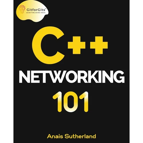 C++ Networking 101: Unlocking Sockets, Protocols, VPNs, and Asynchronous I/O with 75+ sample programs