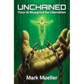 Unchained: Your AI Blueprint for Liberation