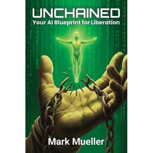 Unchained: Your AI Blueprint for Liberation