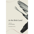 As the Birds Land: Volume One A Crow Stitching