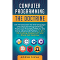 Computer Programming The Doctrine: An introduction to the language of computer programming. From user-friendly HTML to the more advanced Python. C, C+