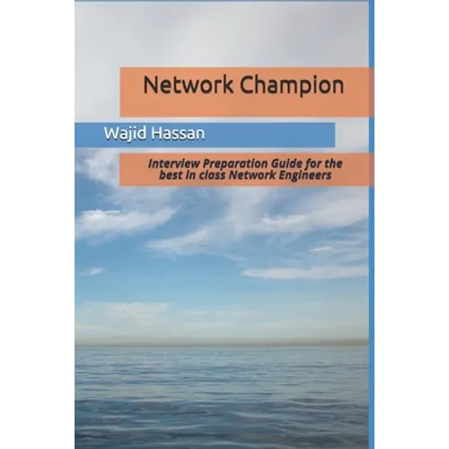 Network Champion: Interview Preparation Guide for the best in class Network Engineers