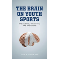 The Brain on Youth Sports: The Science, the Myths, and the Future