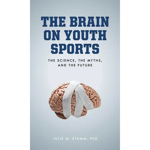 The Brain on Youth Sports: The Science, the Myths, and the Future
