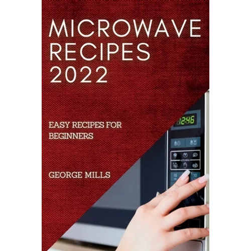 Microwave Recipes 2022: Easy Recipes for Beginners