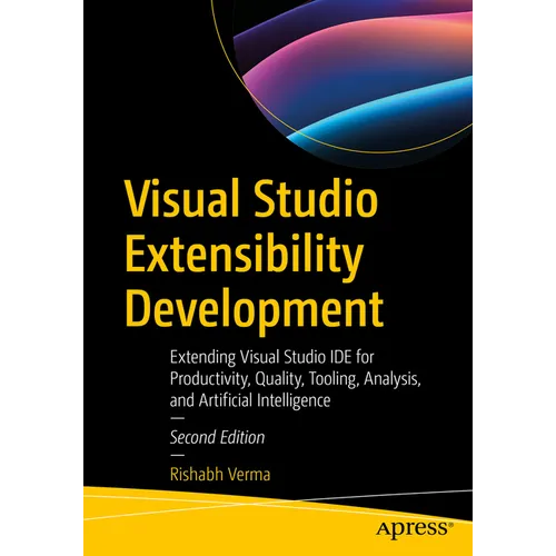 Visual Studio Extensibility Development: Extending Visual Studio Ide for Productivity, Quality, Tooling, Analysis, and Artificial Intelligence