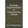 Strategic Argumentation in Parliamentary Debate