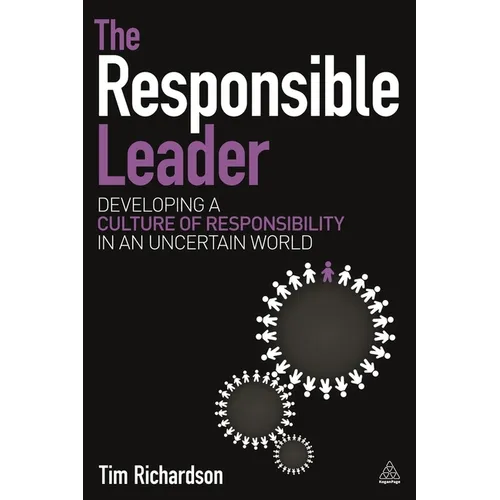 The Responsible Leader: Developing a Culture of Responsibility in an Uncertain World