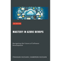 Mastery in Azure DevOps: Navigating the Future of Software Development