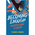 Becoming Enough: An Educator's Journey to Leadership