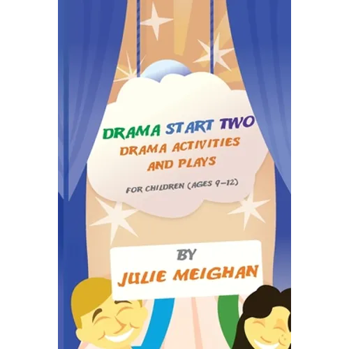 Drama Start Two Drama Activities and Plays for Children (ages 9-12): Drama Start Two
