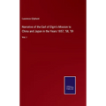Narrative of the Earl of Elgin's Mission to China and Japan in the Years 1857, '58, '59: Vol. I