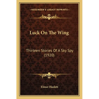 Luck On The Wing: Thirteen Stories Of A Sky Spy (1920) - Paperback