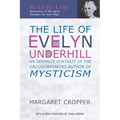 The Life of Evelyn Underhill: An Intimate Portrait of the Groundbreaking Author of Mysticism