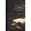 The Life and Voyages of Christopher Columbus: Together With the Voyages of His Companions; Volume 1