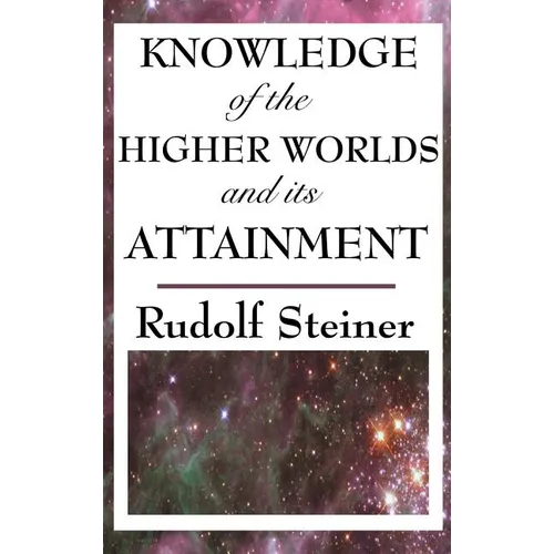 Knowledge of the Higher Worlds and Its Attainment