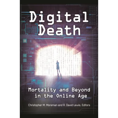 Digital Death: Mortality and Beyond in the Online Age