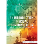 An Introduction to Visual Communication: From Cave Art to Second Life (2nd Edition)