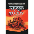 Never Too Old To Cry
