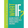 What If?: Building Students' Problem-Solving Skills Through Complex Challenges