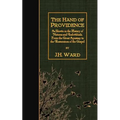 The Hand of Providence: As Shown in the History of Nations and Individuals, From the Great Apostasy to the Restoration of the Gospel