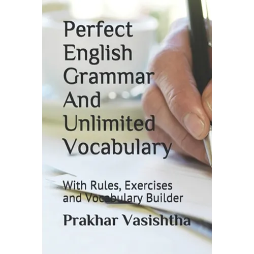 Perfect English Grammar And Unlimited Vocabulary: With Rules, Exercises and Vocabulary Builder