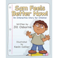 Sam Feels Better Now! an Interactive Story for Children