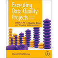 Executing Data Quality Projects: Ten Steps to Quality Data and Trusted Information (Tm)