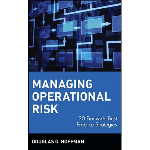Managing Operational Risk: 20 Firmwide Best Practice Strategies