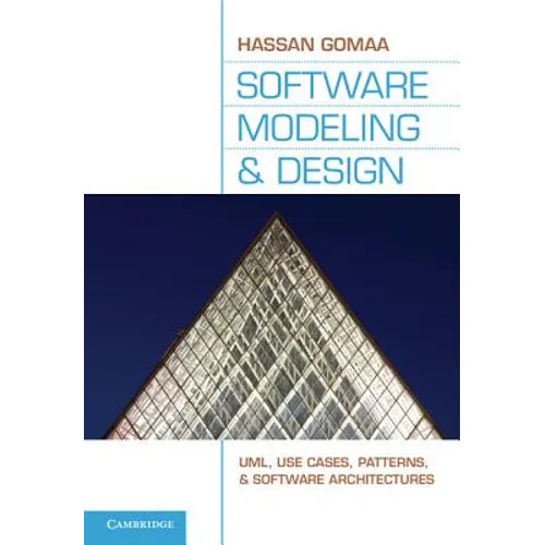 Software Modeling and Design: Uml, Use Cases, Patterns, and Software Architectures