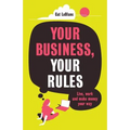 Your Business, Your Rules: Live, work and make money your way
