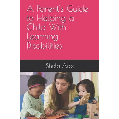 A Parent's Guide to Helping a Child With Learning Disabilities
