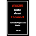 Witchcraft: Signs that a Person is HEXED: Tips from the Philippine shaman (Babaylan).