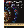 Mind Power: The Secret of Mental Magic