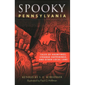 Spooky Pennsylvania: Tales of Hauntings, Strange Happenings, and Other Local Lore